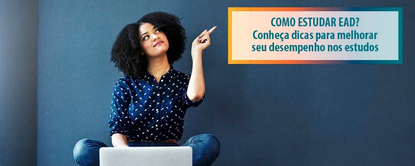 Como estudar EAD? Conheça dicas para melhorar seu desempenho nos estudos