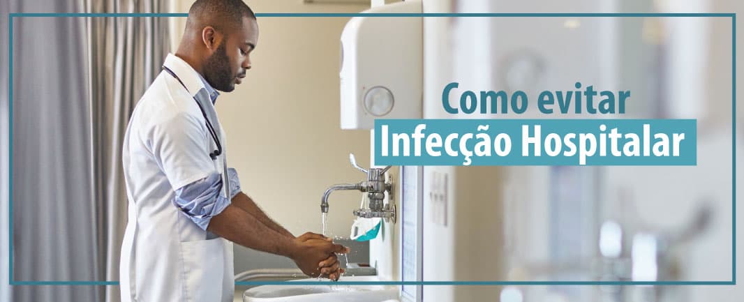 O que é Infecção Hospitalar e como evitá-La
